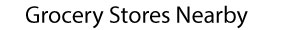 Grocery Stores Nearby